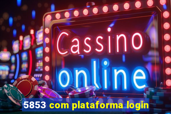 5853 com plataforma login